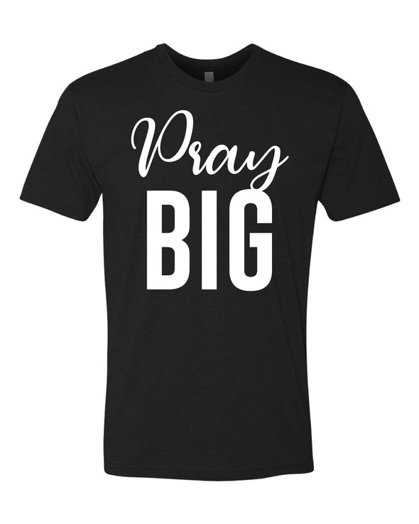 Pray Big T-Shirt
